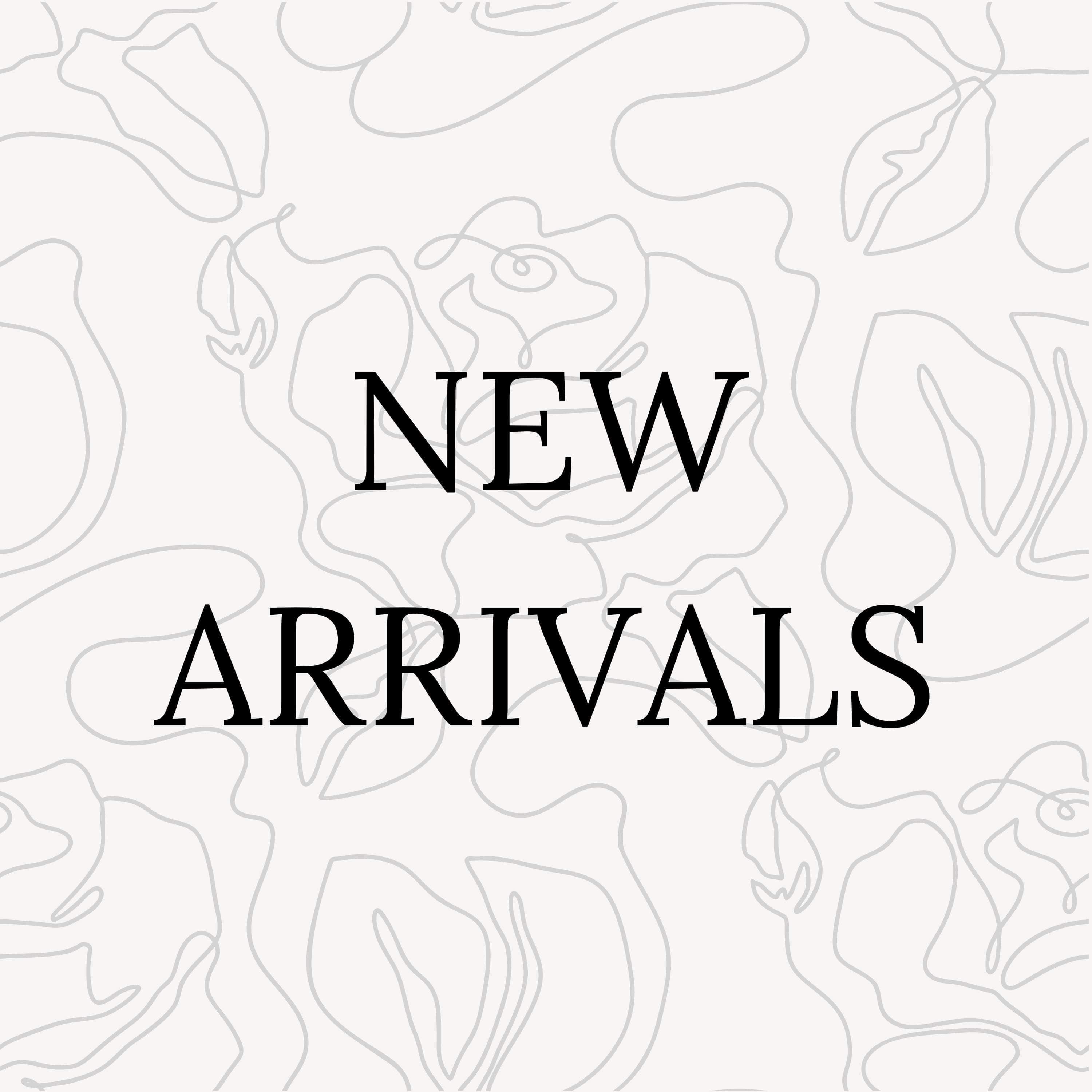 NEW ARRIVALS