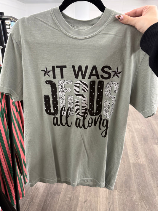 jesus all along tee